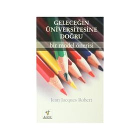 GELECEĞİN ÜNİVERSİTESİNE DOĞRU: BIR MODEL ÖNERİSİ - JEAN JACQUES ROBERT