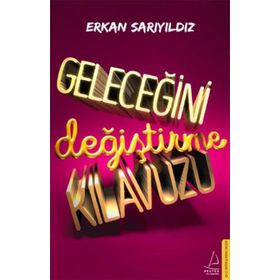 Geleceğini Değiştirme Kılavuzu - Erkan Sarıyıldız