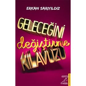 Geleceğini Değiştirme Kılavuzu - Erkan Sarıyıldız