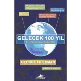 GELECEK 100 YIL 21. YÜZYIL İÇİN ÖNGÖRÜLER - GEORGE FRIEDMAN