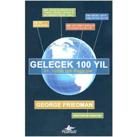 GELECEK 100 YIL 21. YÜZYIL İÇİN ÖNGÖRÜLER - GEORGE FRIEDMAN