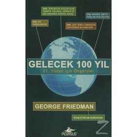 GELECEK 100 YIL 21. YÜZYIL İÇİN ÖNGÖRÜLER - GEORGE FRIEDMAN