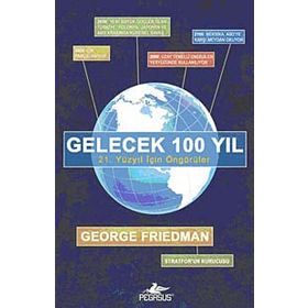 GELECEK 100 YIL 21. YÜZYIL İÇİN ÖNGÖRÜLER - GEORGE FRIEDMAN