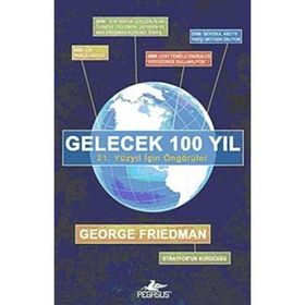 GELECEK 100 YIL 21. YÜZYIL İÇİN ÖNGÖRÜLER - GEORGE FRIEDMAN