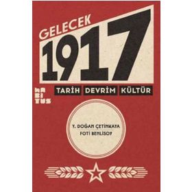 Gelecek 1917 - Tarih Devrim Kültür - Y. Doğan Çetinkaya