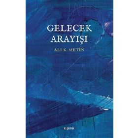 Gelecek Arayışı - Ali K. Metin