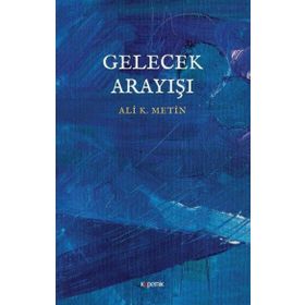 Gelecek Arayışı - Ali K. Metin