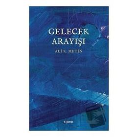 Gelecek Arayışı - Ali K. Metin
