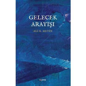 Gelecek Arayışı - Ali K. Metin
