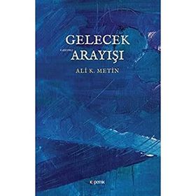 Gelecek Arayışı - Ali K. Metin