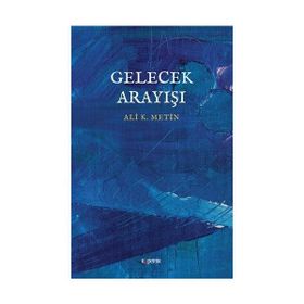Gelecek Arayışı - Ali K. Metin