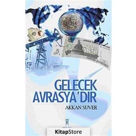 GELECEK AVRASYA´DIR - AKKAN SUVER