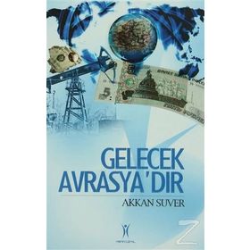 GELECEK AVRASYA´DIR - AKKAN SUVER