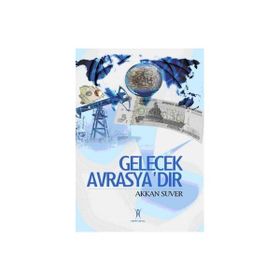 GELECEK AVRASYA´DIR - AKKAN SUVER