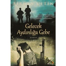 GELECEK AYDINLIĞA GEBE - BIRKAN ÇETİN