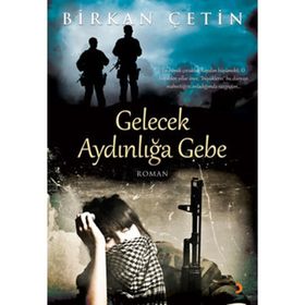 GELECEK AYDINLIĞA GEBE - BIRKAN ÇETİN