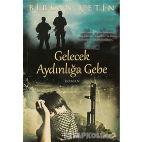 GELECEK AYDINLIĞA GEBE - BIRKAN ÇETİN