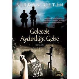 GELECEK AYDINLIĞA GEBE - BIRKAN ÇETİN