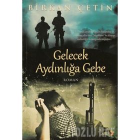 GELECEK AYDINLIĞA GEBE - BIRKAN ÇETİN