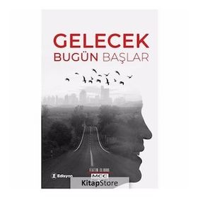 Gelecek Bugün Başlar - Fatih Elibol