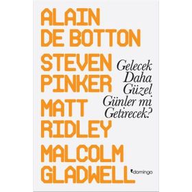 Gelecek Daha Güzel Günler mi Getirecek? - Alain de Botton Malcolm Gladwell Steven Pinker Matt Ridley