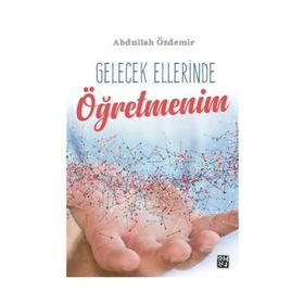 Gelecek Ellerinde Öğretmenim- Abdullah Özdemir