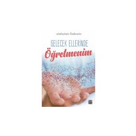 Gelecek Ellerinde Öğretmenim- Abdullah Özdemir