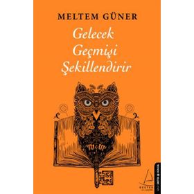 Gelecek Geçmişi Şekillendirir Destek Yayınları
