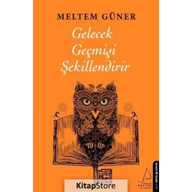 Gelecek Geçmişi Şekillendirir Destek Yayınları