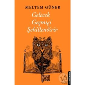 Gelecek Geçmişi Şekillendirir Destek Yayınları