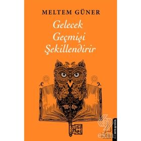 Gelecek Geçmişi Şekillendirir Destek Yayınları