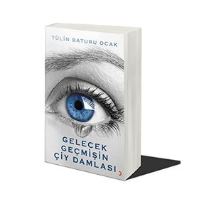 Gelecek Geçmişin Çiy Damlası - Tülin Baturu Ocak