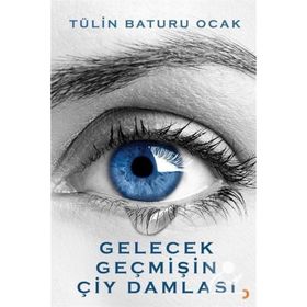 Gelecek Geçmişin Çiy Damlası - Tülin Baturu Ocak
