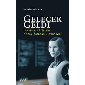 Gelecek Geldi Uzaktan Eğitim Yapay Zekaya Hazır Mı? Çizgi Kitabevi Yayınları