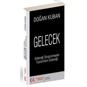 GELECEK GELECEĞİ SORGULAMAYAN TOPLUMLARIN GELECEĞİ - DOĞAN KUBAN