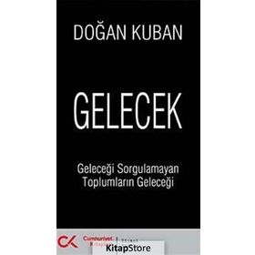 GELECEK GELECEĞİ SORGULAMAYAN TOPLUMLARIN GELECEĞİ - DOĞAN KUBAN