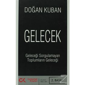 GELECEK GELECEĞİ SORGULAMAYAN TOPLUMLARIN GELECEĞİ - DOĞAN KUBAN