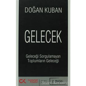 GELECEK GELECEĞİ SORGULAMAYAN TOPLUMLARIN GELECEĞİ - DOĞAN KUBAN