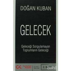 GELECEK GELECEĞİ SORGULAMAYAN TOPLUMLARIN GELECEĞİ - DOĞAN KUBAN