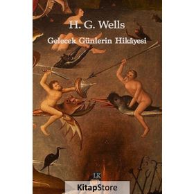Gelecek Günlerin Hikayesi - H. G. Wells