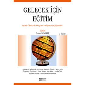 GELECEK IÇIN EĞITIM FARKLI ÜLKELERDE PROGRAM GELIŞTIRME ÇABALARI - ÖZCAN DEMIREL