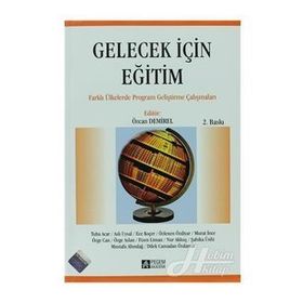 GELECEK IÇIN EĞITIM FARKLI ÜLKELERDE PROGRAM GELIŞTIRME ÇABALARI - ÖZCAN DEMIREL