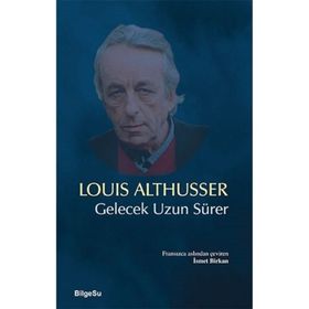Gelecek Uzun Sürer - Louis Althusser