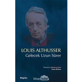 Gelecek Uzun Sürer - Louis Althusser