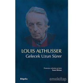 Gelecek Uzun Sürer - Louis Althusser