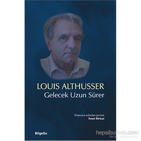 Gelecek Uzun Sürer - Louis Althusser