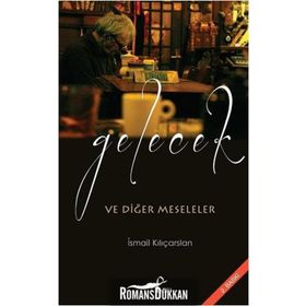 Gelecek ve Diğer Meseleler - İsmail Kılıçarslan