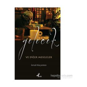 Gelecek ve Diğer Meseleler - İsmail Kılıçarslan