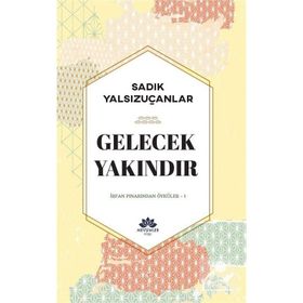 Gelecek Yakındır - Sadık Yalsızuçanlar - Mevsimler Kitap