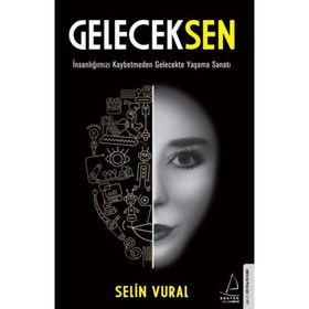 GelecekSen - İnsanlığımızı Kaybetmeden Gelecekte Yaşama Sanatı - Destek Yayınları